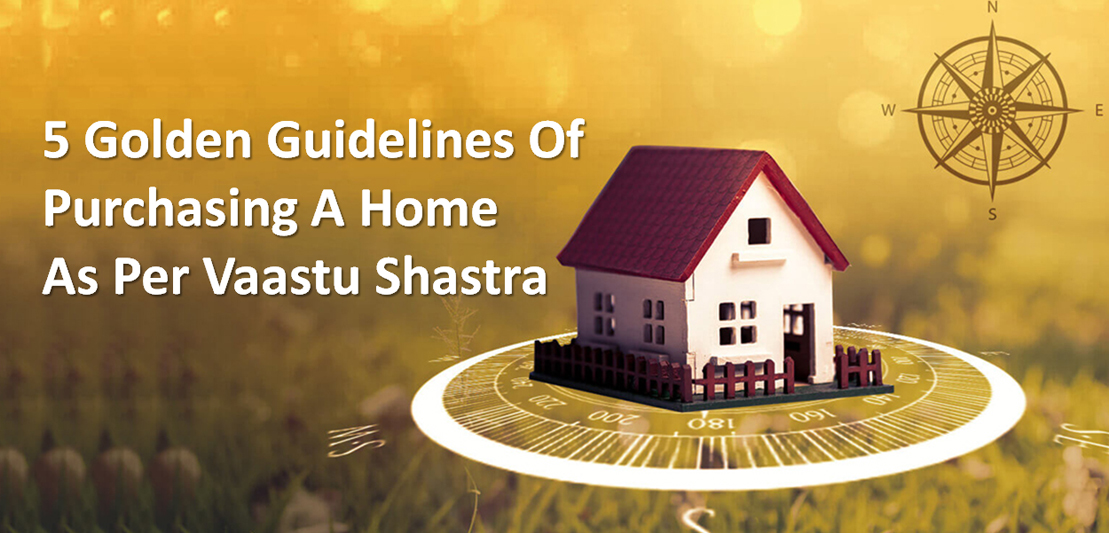 5 Golden Guidelines Of Purchasing A Home As Per Vaastu Shastra