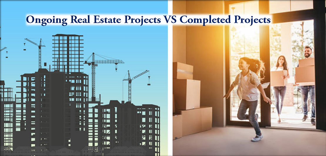 Ongoing Real Estate Projects Vs Completed Projects When is the Best Time to Investment