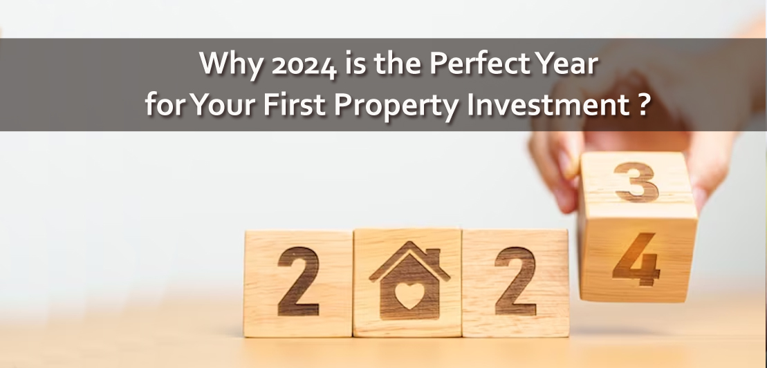 Why 2024 is the Perfect Year for Your First Property Investment?